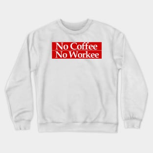 no coffee no workee Crewneck Sweatshirt